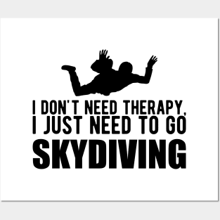 Skydiver - I don't need therapy, I just need to go skydiving Posters and Art